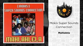 Mokis Super Sounds Connection - Mahlalela | Official Audio
