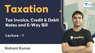 L1 | Tax Invoice, Credit & Debit Notes and E-Way Bill | Taxation | Nishant Kumar | Unacademy CA