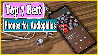 ✅ Top 7 Best Phones for Audiophiles: Don't waste your time and money on other phones!