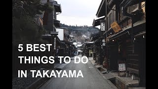 5 BEST THINGS TO DO IN TAKAYAMA