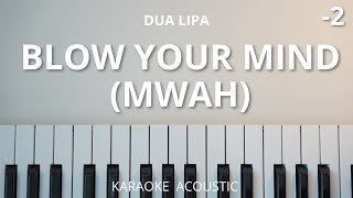 Blow Your Mind (Mwah) - Dua Lipa (Karaoke Acoustic Piano) Lower Key