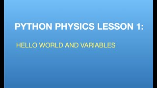Python Physics Lesson 1: Hello World and Variables