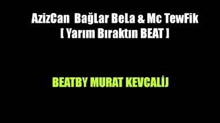 Azizcan  yarım bıraktın Beat