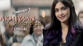 Akhiyaan Milavanga - Lyrical | Commando 3 | Vidyut Jammwal, Adah Sharma | Arijit Singh & Sruthy S