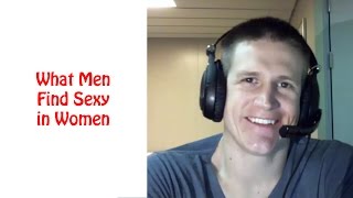 What Men Find Sexy in Women - How to Be Beautiful and Sexy