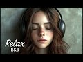 r u0026b relax 07 relaxing music chill music for working ballads relaxation coffee