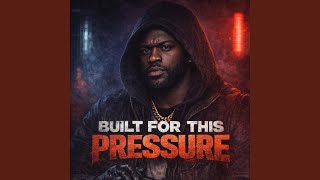 BUILT FOR THIS PRESSURE