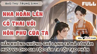 TRÙNG SINH VỀ NGÀY TRA NAM CẦU HÔN NHA HOÀN CỦA TA, KIẾP NÀY TA QUYẾT BẮT CẢ HAI PHẢI TRẢ GIÁ