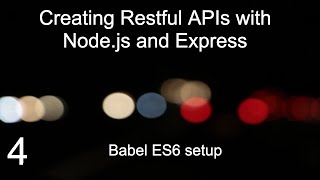 Creating Restful Apis with Node.js and Express (Babel ES6 setup)