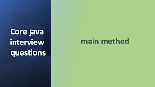 main method in java | public static void main explained in java | Core java interview questions