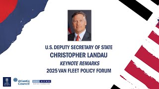 U.S. Deputy Secretary of State Christopher Landau - 2025 Van Fleet Policy Forum Keynote Remarks