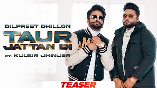 Taur Jattan Di (Teaser) Dilpreet Dhillon ft Kulbir Jhinjer | Desi Crew | Latest Punjabi Songs 2022