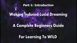 WILDs - 'Waking-Induced Lucid Dreaming' - A Complete beginners Guide - Part 1/9: Introduction
