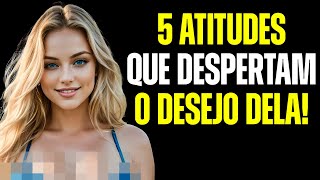 5 ATITUDES que DESPERTAM o PRAZER FEMININO! (Não use para se vingar!)