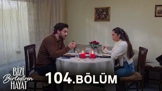 Bizi Birleştiren Hayat 104. Bölüm @BiziBirleştirenHayat