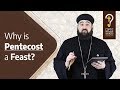 Why is Pentecost a major feast in the Orthodox Church? by Fr. Anthony Mourad