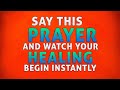 Your Healing Will Begin Instantly Once You Pray This Healing Prayer Now