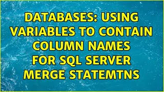 Databases: Using Variables to contain column names for SQL Server Merge statemtns (2 Solutions!!)