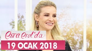 Esra Erol'da 19 Ocak 2018 Cuma - Tek Parça