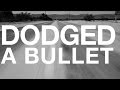 Dodged A Bullet (Official Lyric Video)