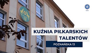 Poznańska 13: Kuźnia piłkarskich talentów