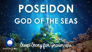 Bedtime Sleep Stories | 👑 Poseidon God of the Seas 🔱 | Sleep Story for Grown Ups | Greek Mythology