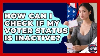 How Can I Check If My Voter Status Is Inactive? - Election Central Channel