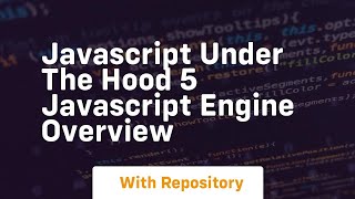 Javascript under the hood 5 javascript engine overview