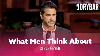 What Men Are Really Thinking About. Steve Geyer -  Special