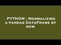 PYTHON : Normalizing a pandas DataFrame by row
