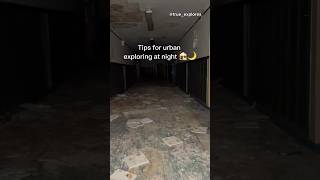 Tips for urban exploring at night 🏚️🌙