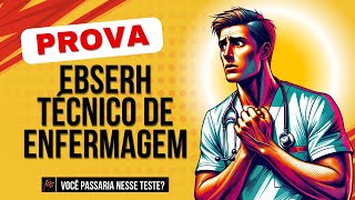 Você Passaria Nesta Prova de Técnico de Enfermagem da EBSERH?