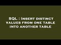SQL : Insert distinct values from one table into another table