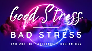 GOOD STRESS, BAD STRESS
