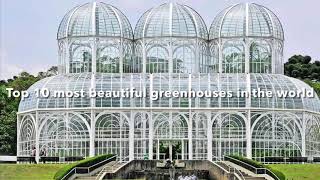 Top 10 Most Beautiful Greenhouses in the World