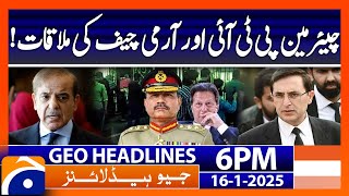 Army Chief Meets PTI Chairman !!!! | Geo News 6 PM Headlines (16th Jan 2025)