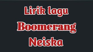 LIRIK LAGU NEISKA - BOOMERANG