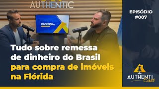 Authenticast: Tudo sobre remessa de dinheiro do Brasil para compra de imóveis na Flórida