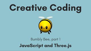 Creative Coding Time Lapse | Bumbly Bee, part 1 | JavaScript, Three.js