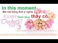 In this moment | Bài hát tiếng Anh ý nghĩa tặng thầy cô ngày nhà giáo Việt Nam