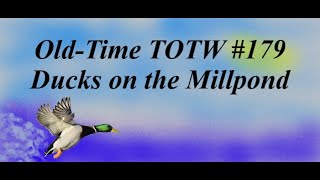 Old-Time TOTW #179: Ducks on the Millpond (11/28/21)