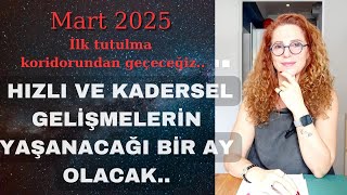 MART 2025 HIZLI VE KADERSEL DEĞİŞİMLERİN OLACAĞI BİR AY GELİYOR..SIKIDURUN..✌️