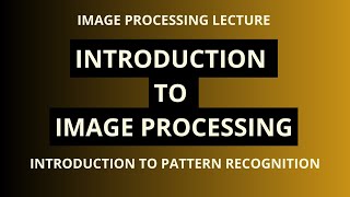 Digital Image Processing | Introduction to Image Processing | Pattern Recognition