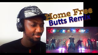 The Butts Remix - Home Free | REACTION