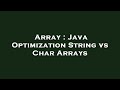 Array : Java Optimization String vs Char Arrays