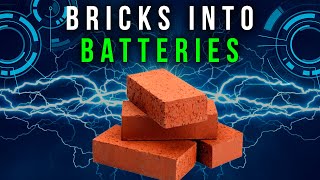 We're Turning Bricks Into Batteries