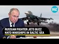 Putin's fighters buzz NATO warships at an altitude of 300 feet & a distance of 80 yards | Details