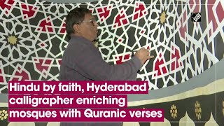 Hindu by faith, Hyderabad calligrapher enriching mosques with Quranic verses