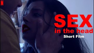 SEX in the Head. | New Hindi Short Movie