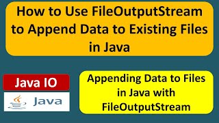 How to Use FileOutputStream to Append Data to Existing Files in Java | Java IO | Java Tutorial